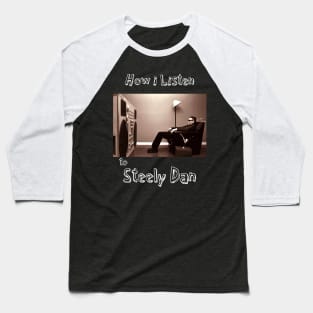 how i listen steely dan Baseball T-Shirt